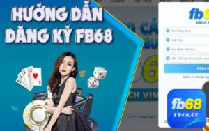 Một vài lưu ý để đăng ký FB68 thành công