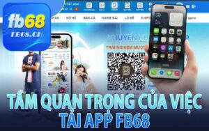 Tải app FB68 giúp mang đến vô vàn lợi ích