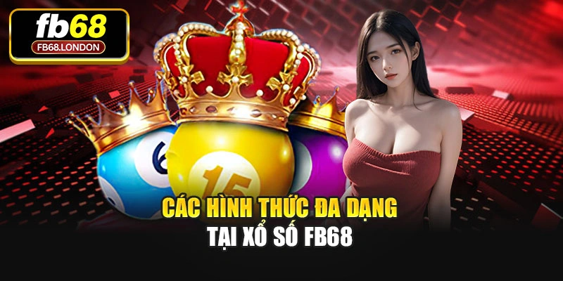 Các hình thức đa dạng tại Xổ số Fb68