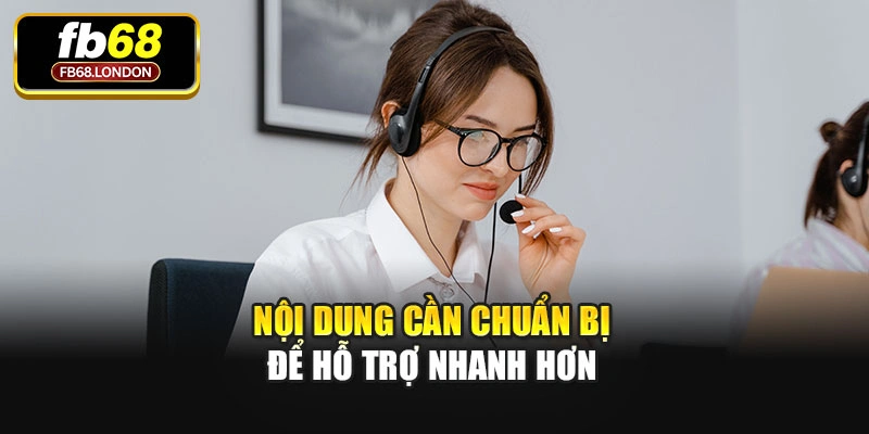 Nội dung cần chuẩn bị để hỗ trợ nhanh hơn