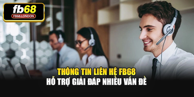 Thông tin liên hệ FB68 hỗ trợ giải đáp nhiều vấn đề