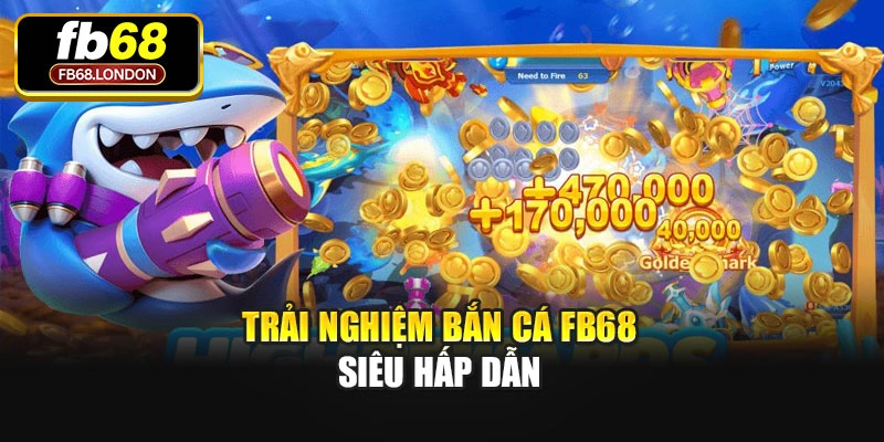 Trải nghiệm Bắn cá Fb68 siêu hấp dẫn